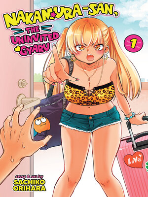 cover image of Nakamura-san, the Uninvited Gyaru, Volume 1